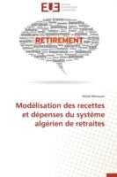 Mod�lisation Des Recettes Et D�penses Du Syst�me Alg�rien de Retraites