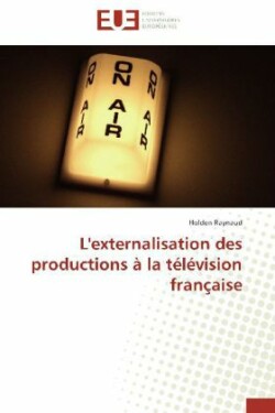 L'Externalisation Des Productions � La T�l�vision Fran�aise