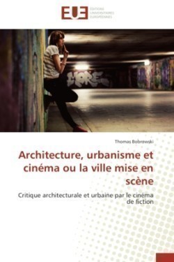 Architecture, Urbanisme Et Cin�ma Ou La Ville Mise En Sc�ne