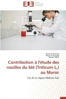 Contribution � l'�tude Des Rouilles Du Bl� (Triticum L, ) Au Maroc