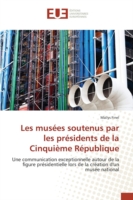 Les Musées Soutenus Par Les Présidents de la Cinquième République