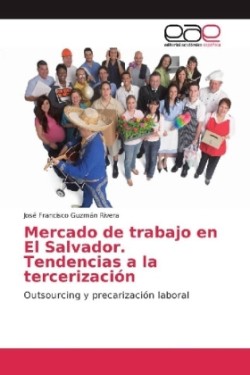 Mercado de trabajo en El Salvador. Tendencias a la tercerización