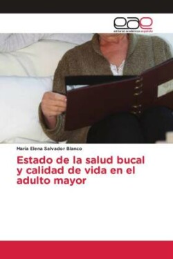 Estado de la salud bucal y calidad de vida en el adulto mayor