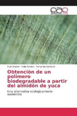 Obtenciòn de un polímero biodegradable a partir del almidón de yuca