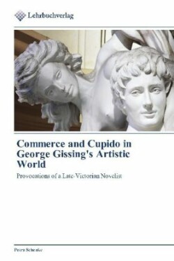 Commerce and Cupido in George Gissing's Artistic World