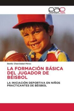 LA FORMACIÓN BÁSICA DEL JUGADOR DE BÉISBOL