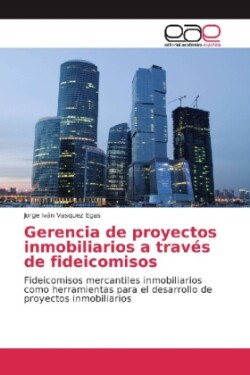 Gerencia de proyectos inmobiliarios a través de fideicomisos