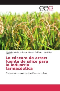 La cáscara de arroz: fuente de sílice para la industria farmacéutica