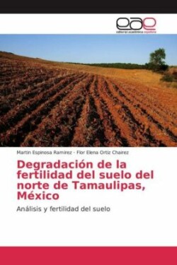 Degradación de la fertilidad del suelo del norte de Tamaulipas, México