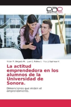 La actitud emprendedora en los alumnos de la Universidad de Sonora