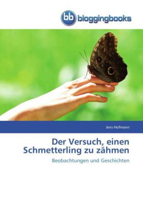 Der Versuch, einen Schmetterling zu zähmen