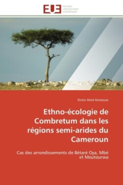 Ethno-�cologie de Combretum Dans Les R�gions Semi-Arides Du Cameroun