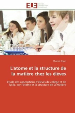 L'Atome Et La Structure de la Mati�re Chez Les �l�ves