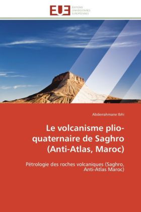 Le Volcanisme Plio-Quaternaire de Saghro (Anti-Atlas, Maroc)