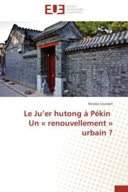 Le Ju Er Hutong � P�kin Un Renouvellement Urbain ?