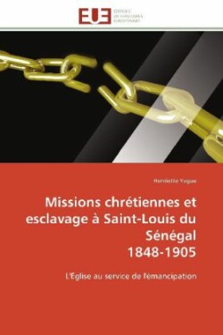 Missions Chr�tiennes Et Esclavage � Saint-Louis Du S�n�gal 1848-1905