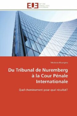 Du Tribunal de Nuremberg À La Cour Pénale Internationale