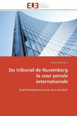 Du tribunal de Nuremberg la cour penale internationale