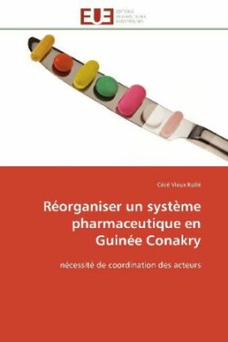 R�organiser Un Syst�me Pharmaceutique En Guin�e Conakry