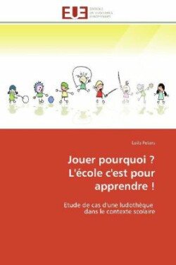 Jouer Pourquoi ? l'École c'Est Pour Apprendre !