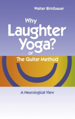 Why Laughter Yoga or The Guitar Method