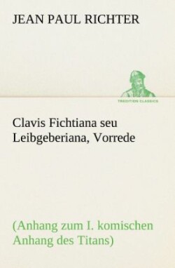 Clavis Fichtiana Seu Leibgeberiana, Vorrede