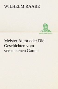 Meister Autor Oder Die Geschichten Vom Versunkenen Garten