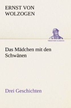 Madchen Mit Den Schwanen. Drei Geschichten