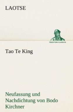 Tao Te King. Nachdichtung Von Bodo Kirchner