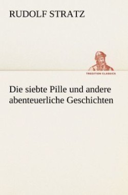 Siebte Pille Und Andere Abenteuerliche Geschichten