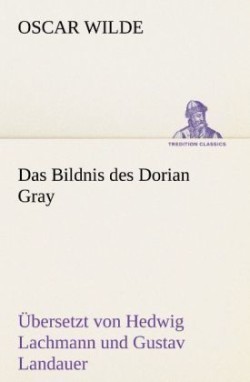 Bildnis des Dorian Gray. Übersetzt von Lachmann und Landauer