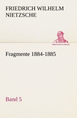 Fragmente 1884-1885, Band 5