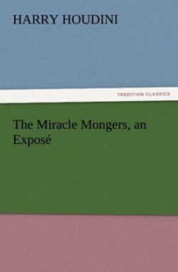 Miracle Mongers, an Expose
