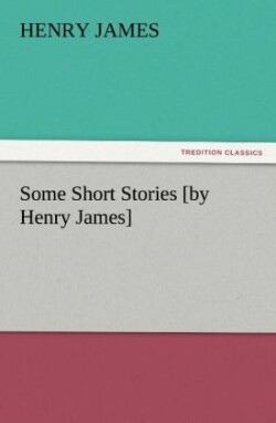 Some Short Stories [By Henry James]