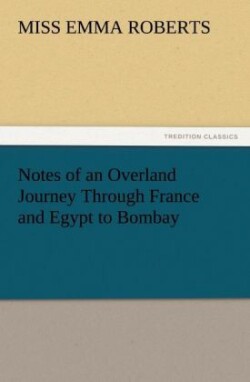 Notes of an Overland Journey Through France and Egypt to Bombay