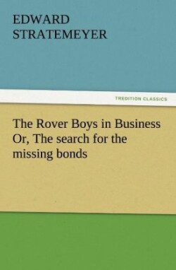 Rover Boys in Business Or, the Search for the Missing Bonds