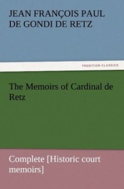 Memoirs of Cardinal de Retz - Complete [Historic court memoirs]