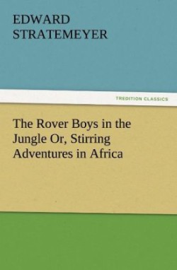 Rover Boys in the Jungle Or, Stirring Adventures in Africa