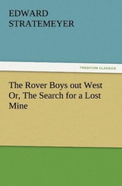 Rover Boys Out West Or, the Search for a Lost Mine