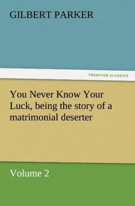You Never Know Your Luck, Being the Story of a Matrimonial Deserter. Volume 2.