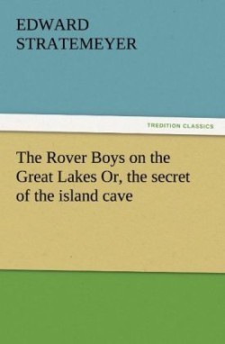 Rover Boys on the Great Lakes Or, the Secret of the Island Cave