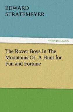 Rover Boys in the Mountains Or, a Hunt for Fun and Fortune
