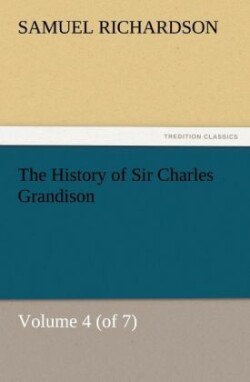 History of Sir Charles Grandison, Volume 4 (of 7)