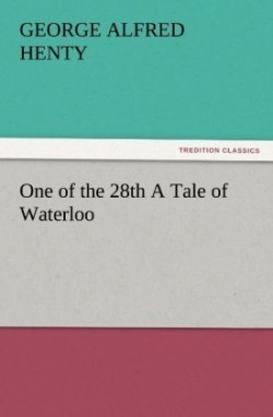 One of the 28th a Tale of Waterloo