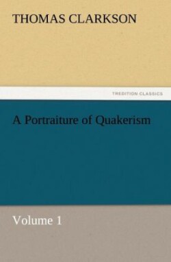 Portraiture of Quakerism, Volume 1