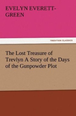 Lost Treasure of Trevlyn a Story of the Days of the Gunpowder Plot