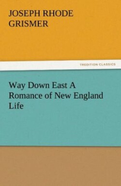 Way Down East a Romance of New England Life