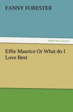 Effie Maurice or What Do I Love Best