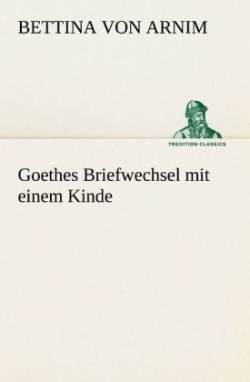 Goethes Briefwechsel Mit Einem Kinde