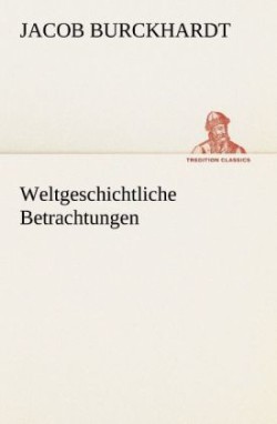 Weltgeschichtliche Betrachtungen